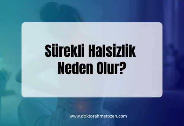 Sürekli Halsizlik Neden Olur?
